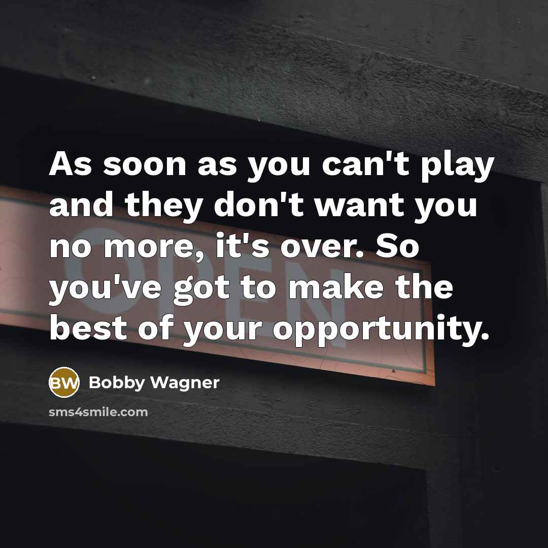 “As soon as you can't play and they don't want…” quote by Bobby Wagner