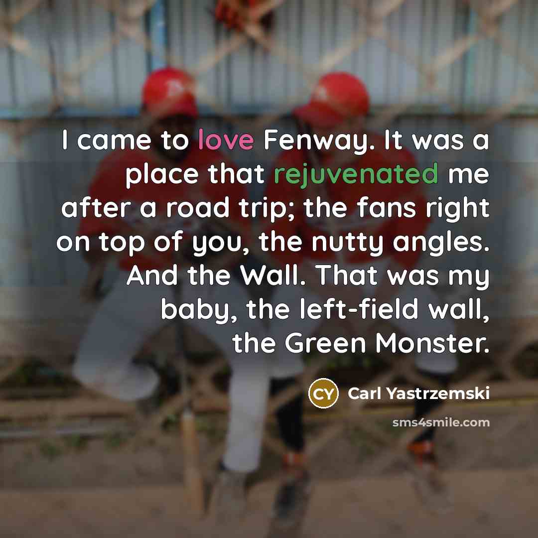 “I came to love Fenway. It was a place that…” quote by Carl Yastrzemski