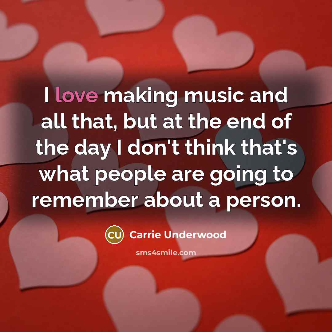 “I love making music and all that, but at the…” quote by Carrie Underwood