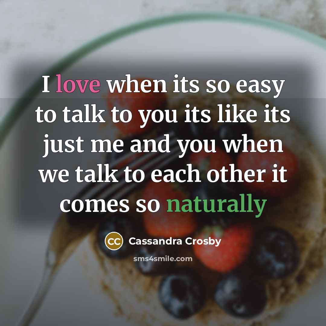 “I love when its so easy to talk to you…” quote by Cassandra Crosby