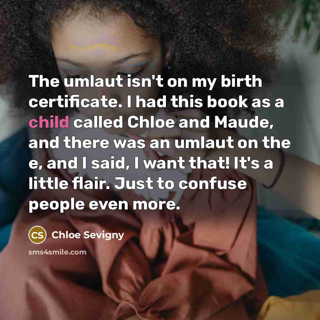 “The umlaut isn't on my birth certificate. I had this…” quote by Chloe Sevigny