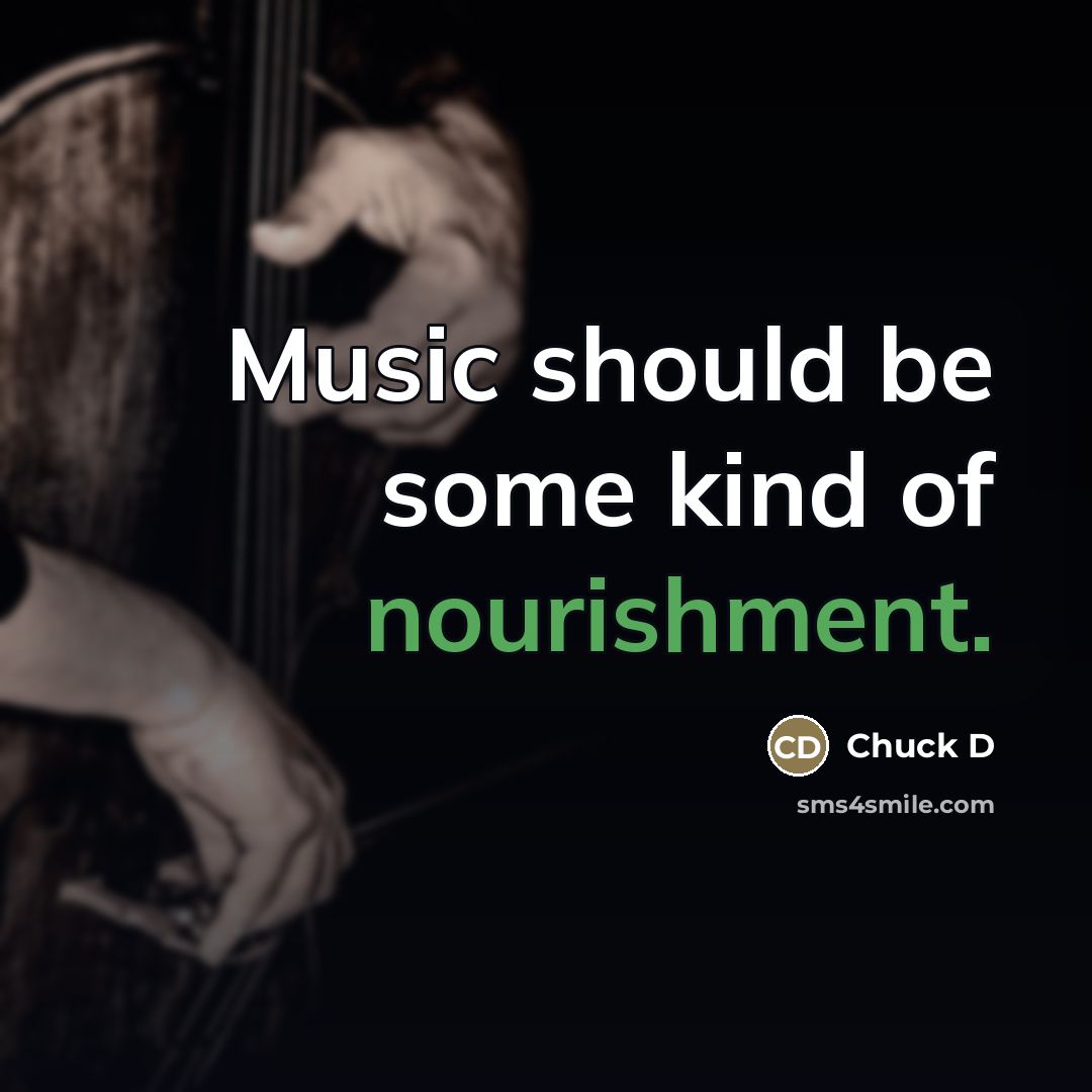 “Music should be some kind of nourishment.…” quote by Chuck D