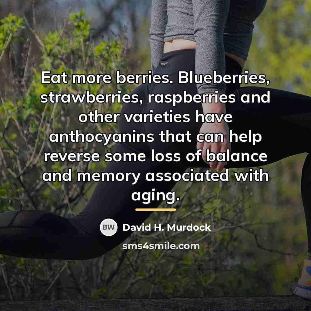 “Eat more berries. Blueberries, strawberries, raspberries and other varieties have…” quote by David H. Murdock