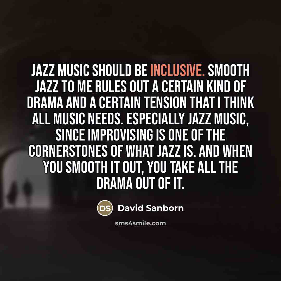“Jazz music should be inclusive. Smooth jazz to me rules…” quote by David Sanborn