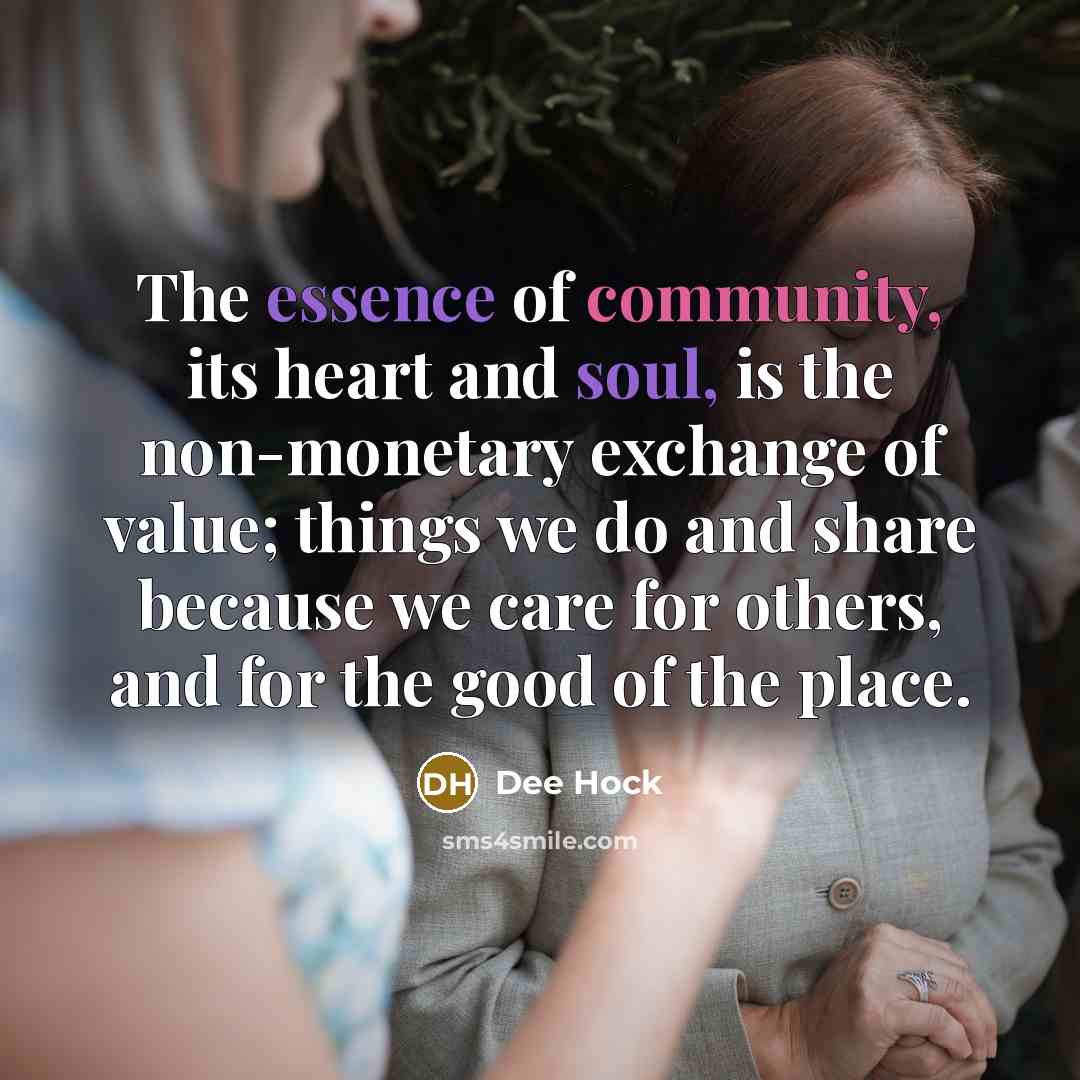 “The essence of community, its heart and soul, is the…” quote by Dee Hock