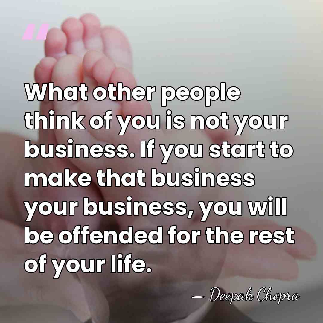 What other people think of you is not your business. If you&hellip; - Deepak Chopra