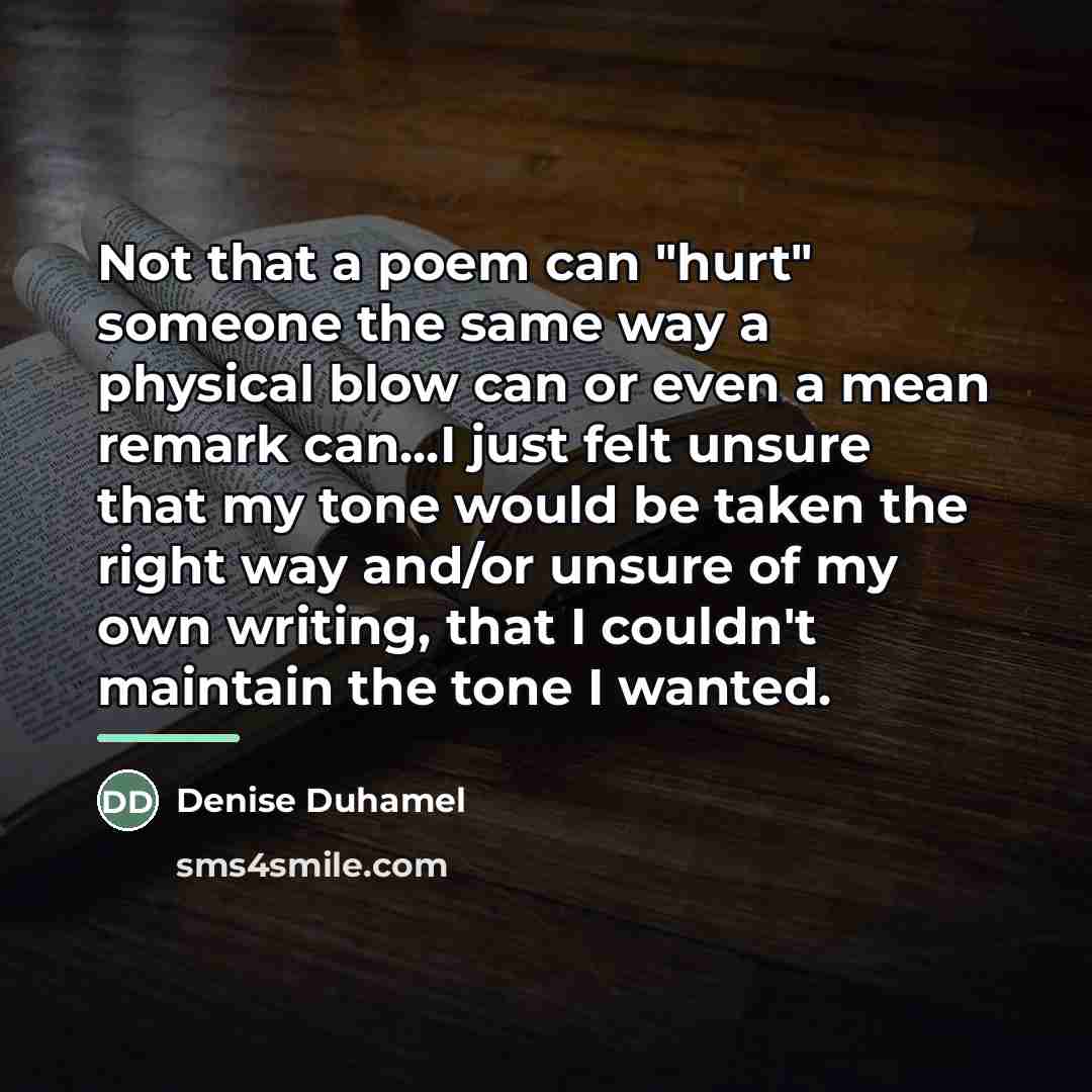 “Not that a poem can "hurt" someone the same way…” quote by Denise Duhamel