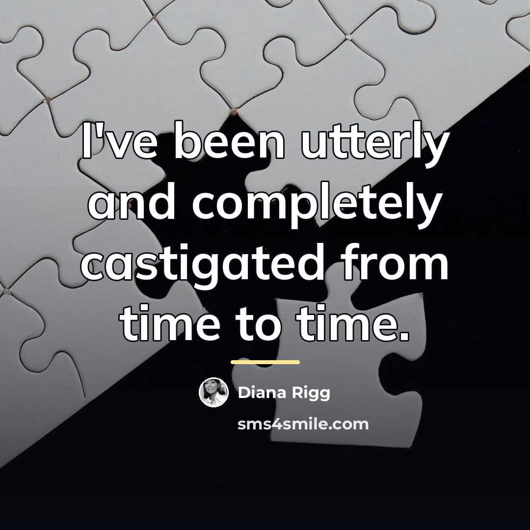 “I've been utterly and completely castigated from time to time.…” quote by Diana Rigg