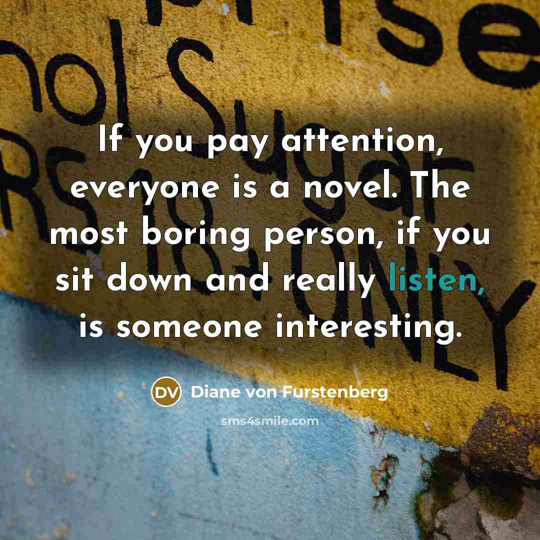 “If you pay attention, everyone is a novel. The most…” quote by Diane von Furstenberg