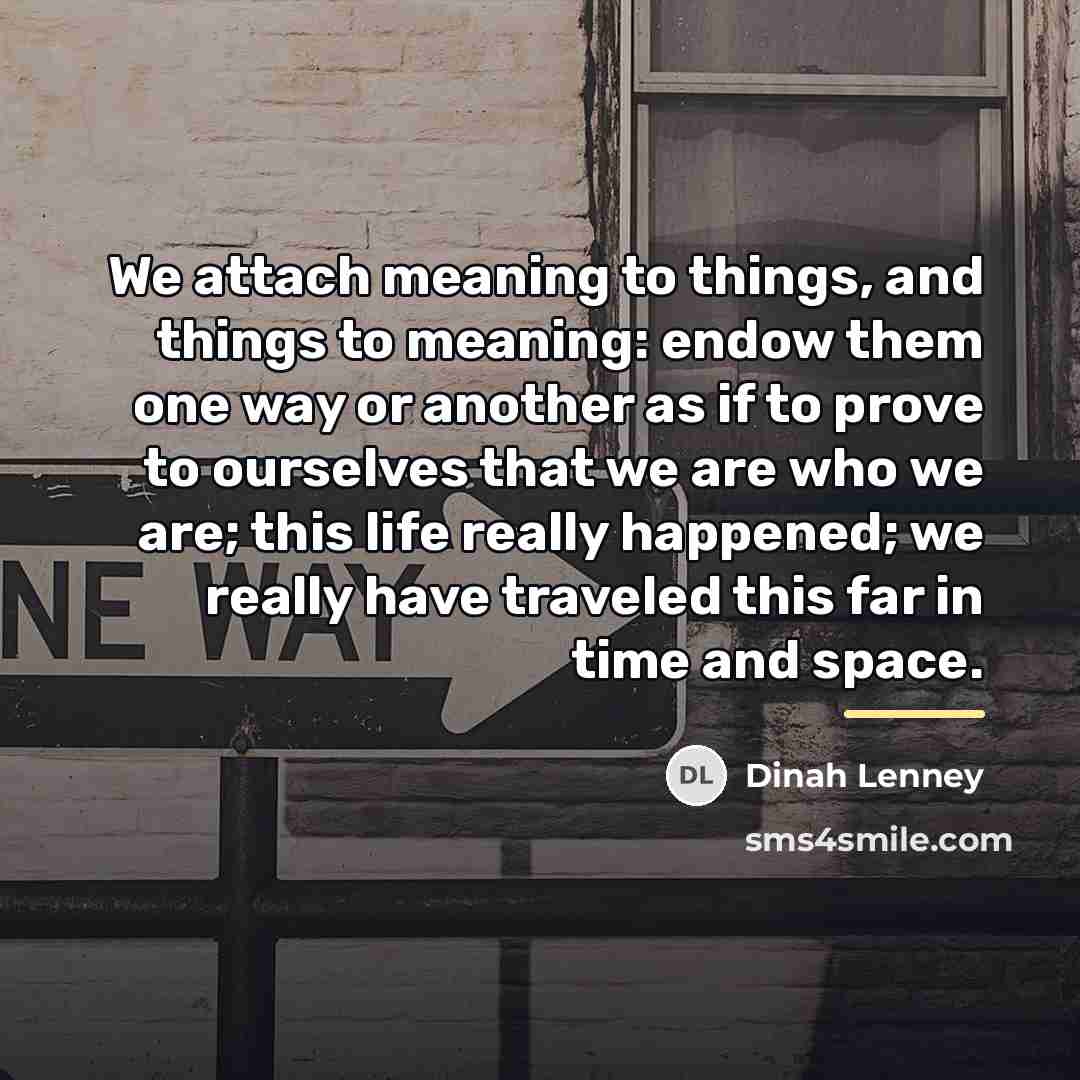 “We attach meaning to things, and things to meaning: endow…” quote by Dinah Lenney