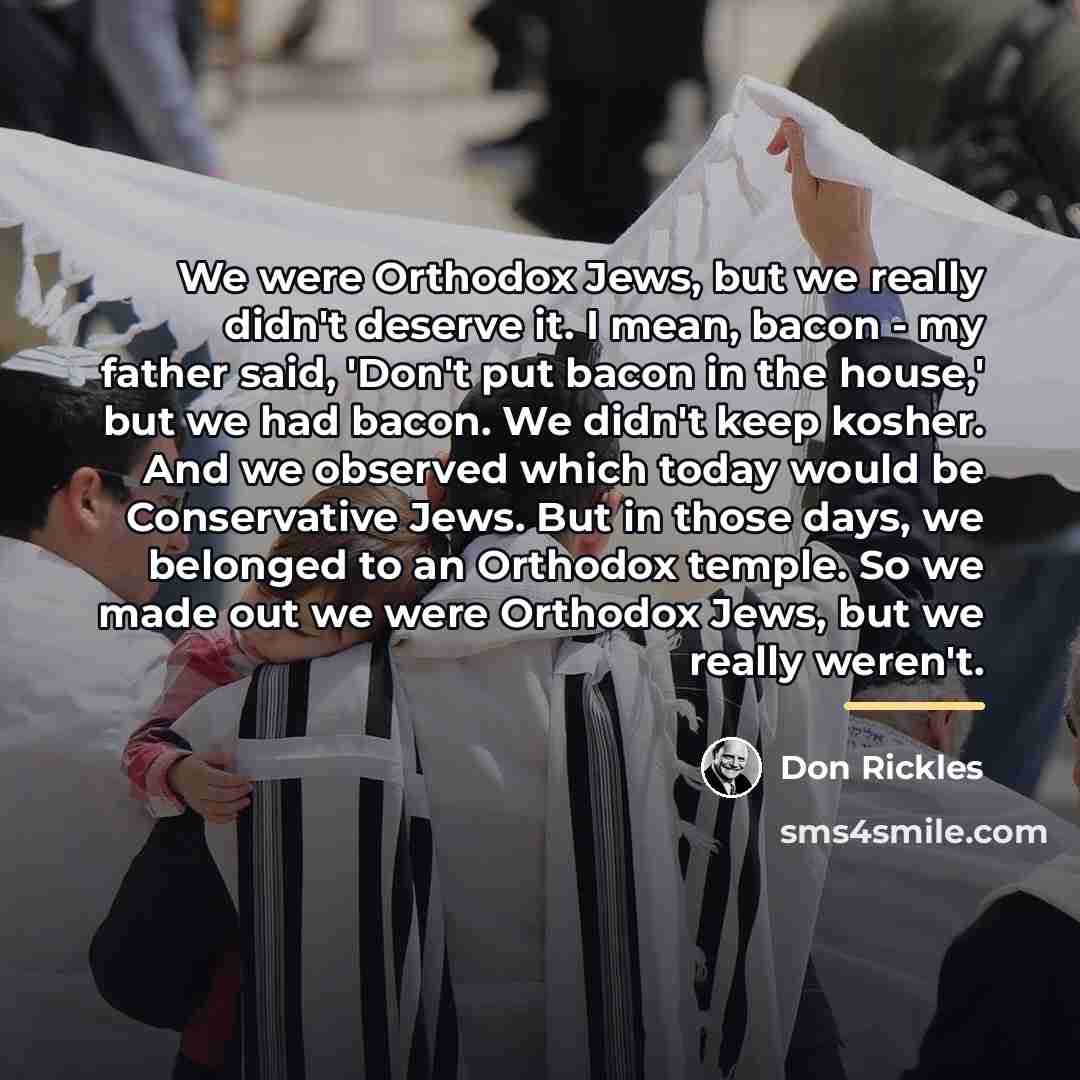 “We were Orthodox Jews, but we really didn't deserve it.…” quote by Don Rickles