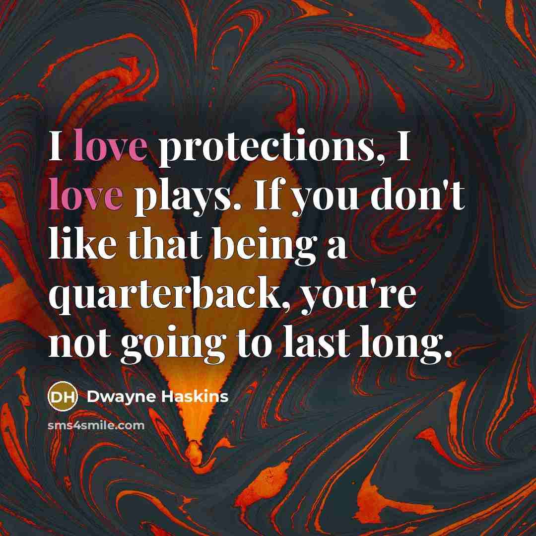 “I love protections, I love plays. If you don't like…” quote by Dwayne Haskins