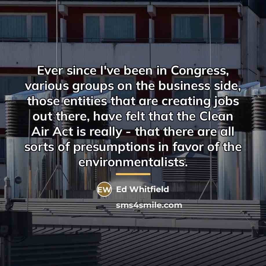 “Ever since I've been in Congress, various groups on the…” quote by Ed Whitfield