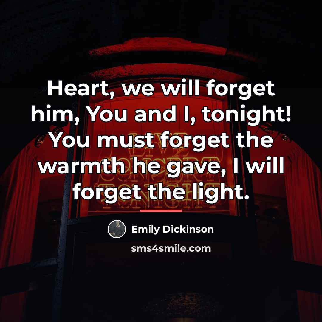 “Heart, we will forget him, You and I, tonight! You…” quote by Emily Dickinson