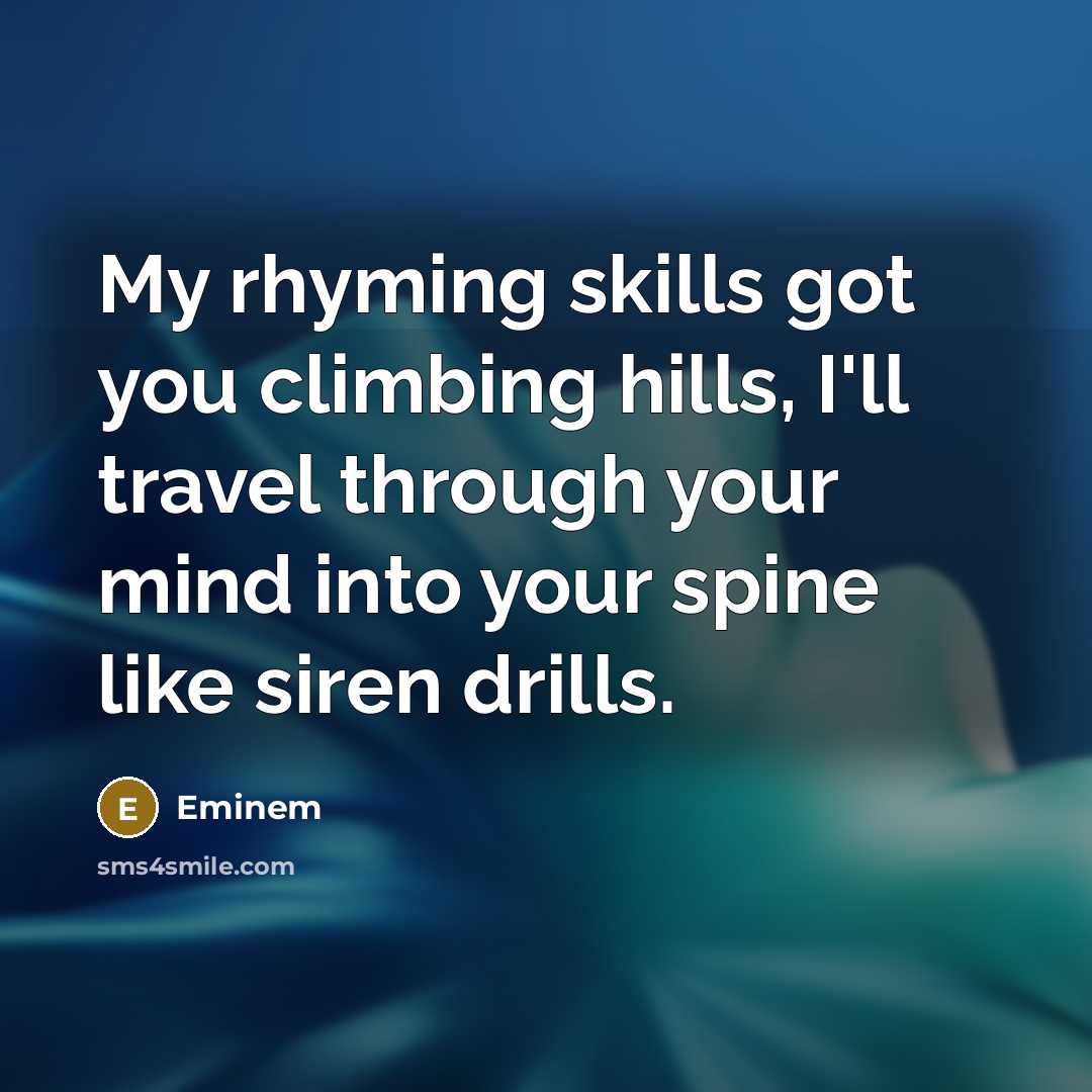 “My rhyming skills got you climbing hills, I'll travel through…” quote by Eminem