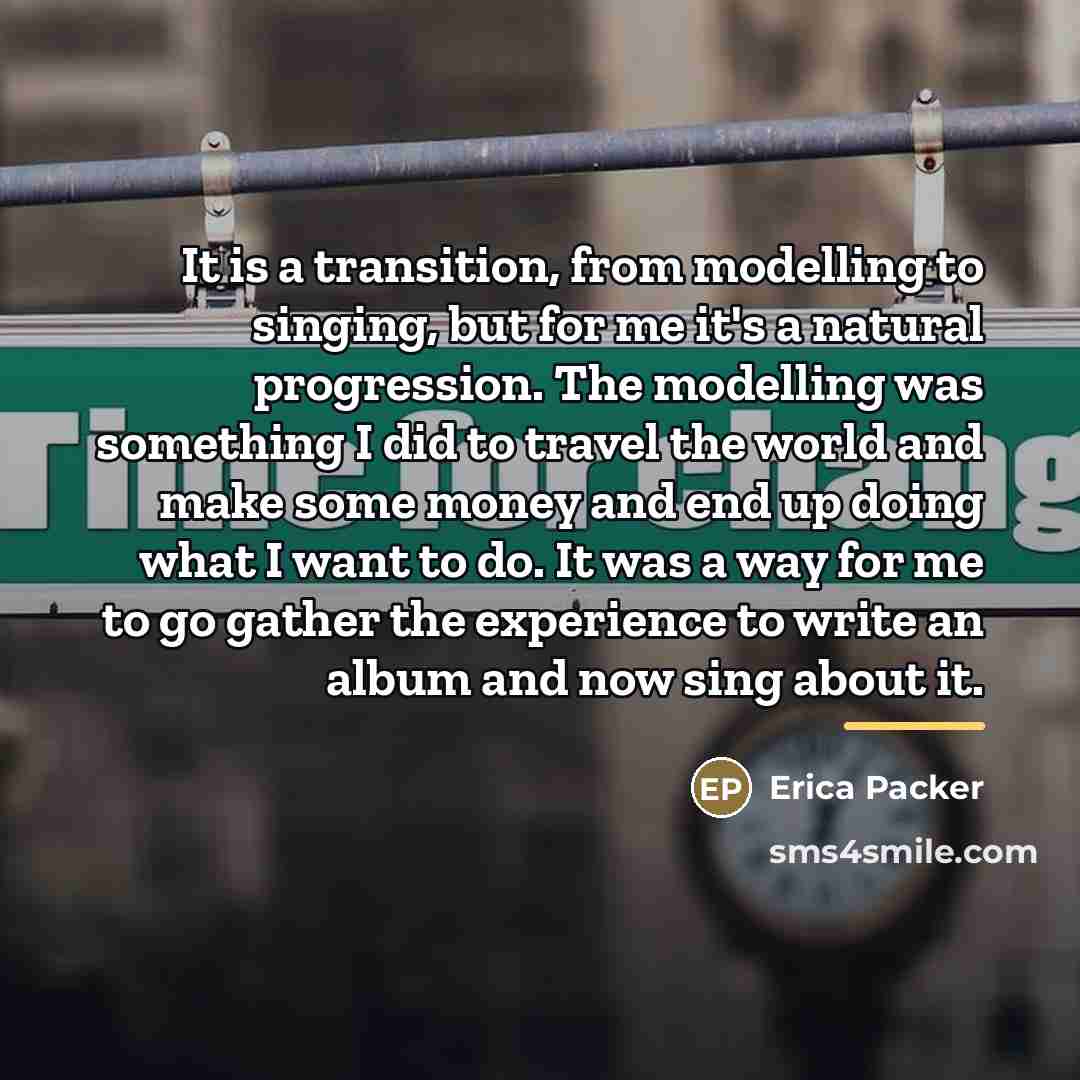 “It is a transition, from modelling to singing, but for…” quote by Erica Packer
