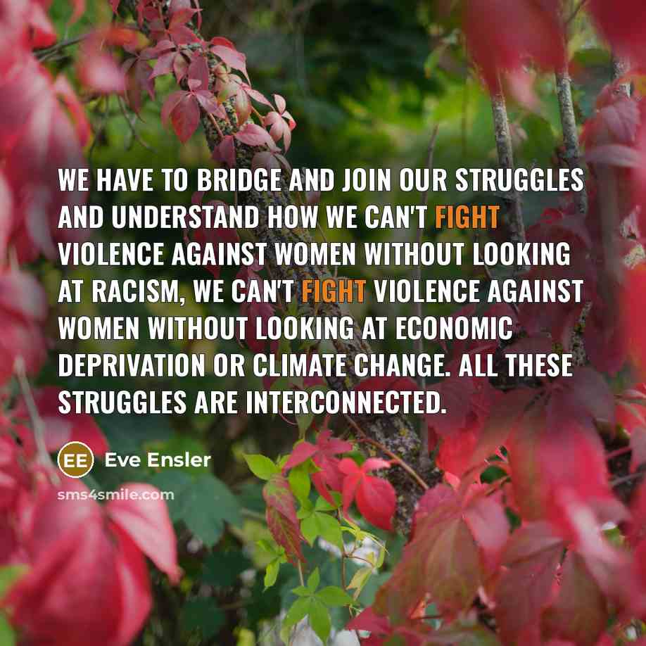 “We have to bridge and join our struggles and understand…” quote by Eve Ensler