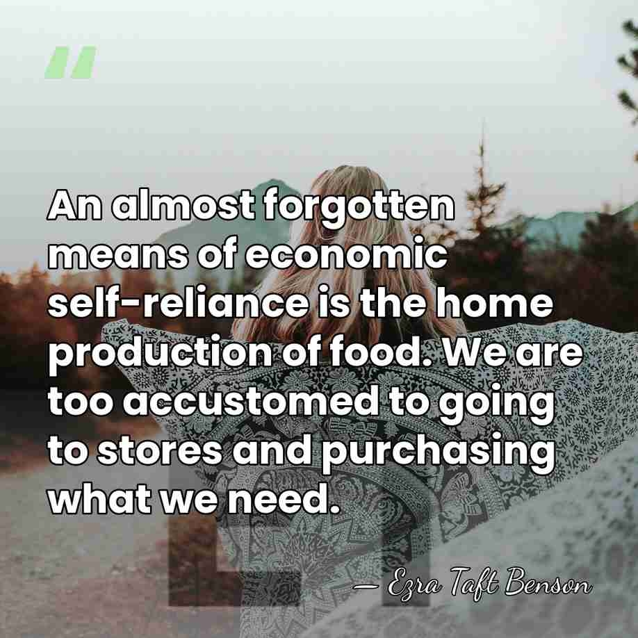An almost forgotten means of economic self-reliance is the home production of&hellip; - Ezra Taft Benson