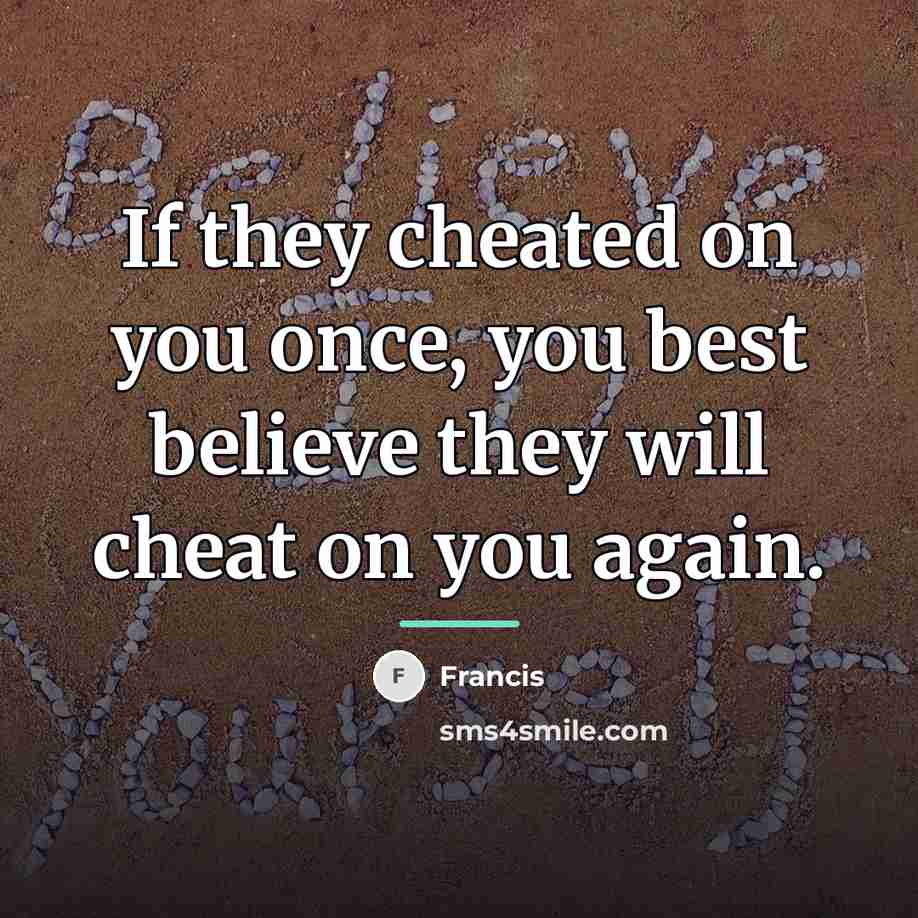 “If they cheated on you once, you best believe they…” quote by Francis