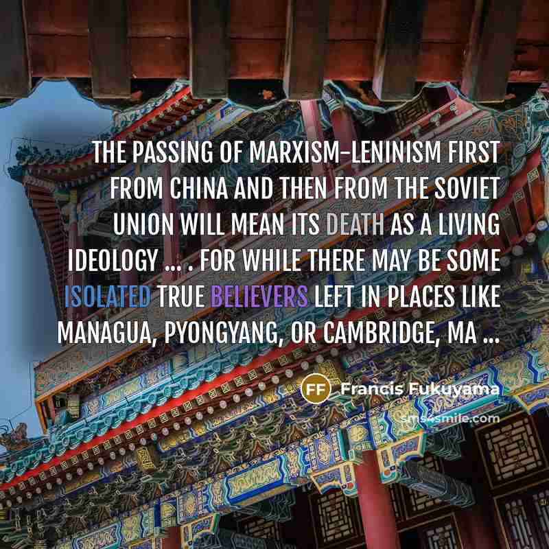 “The passing of Marxism-Leninism first from China and then from…” quote by Francis Fukuyama