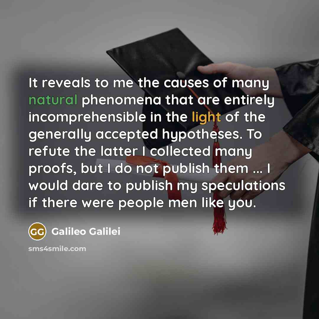 “It reveals to me the causes of many natural phenomena…” quote by Galileo Galilei