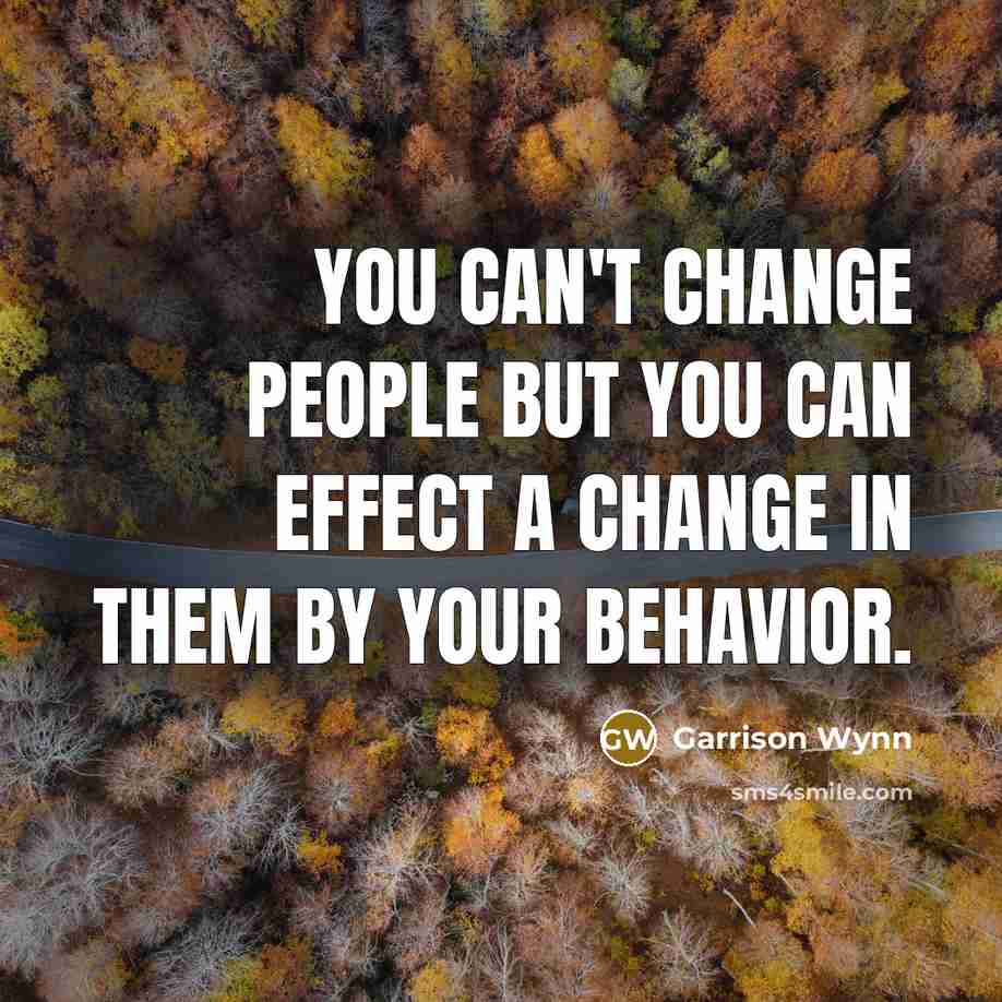“You can't change people but you can effect a change…” quote by Garrison Wynn
