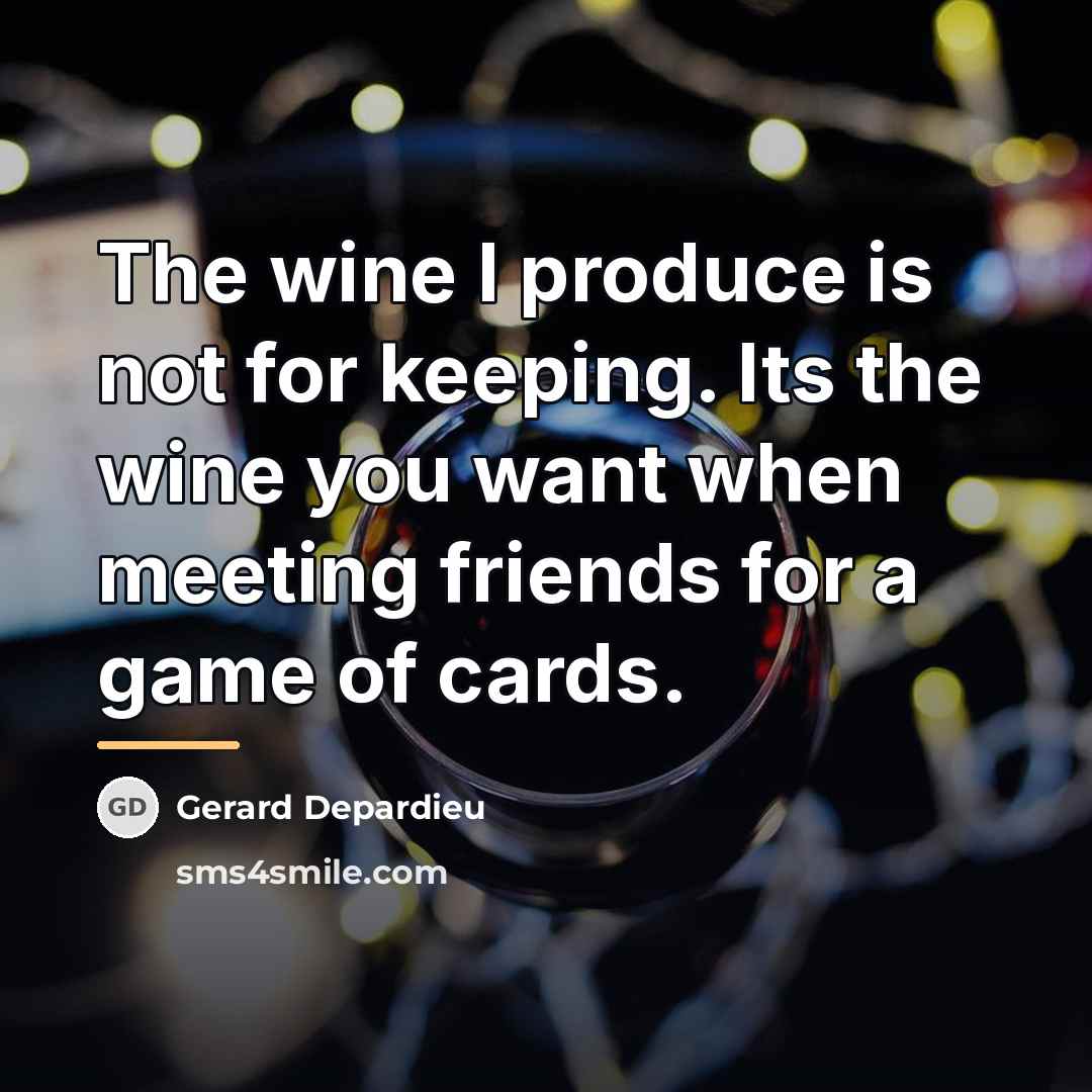 “The wine I produce is not for keeping. Its the…” quote by Gerard Depardieu