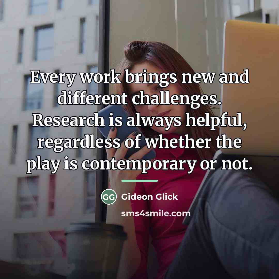 “Every work brings new and different challenges. Research is always…” quote by Gideon Glick