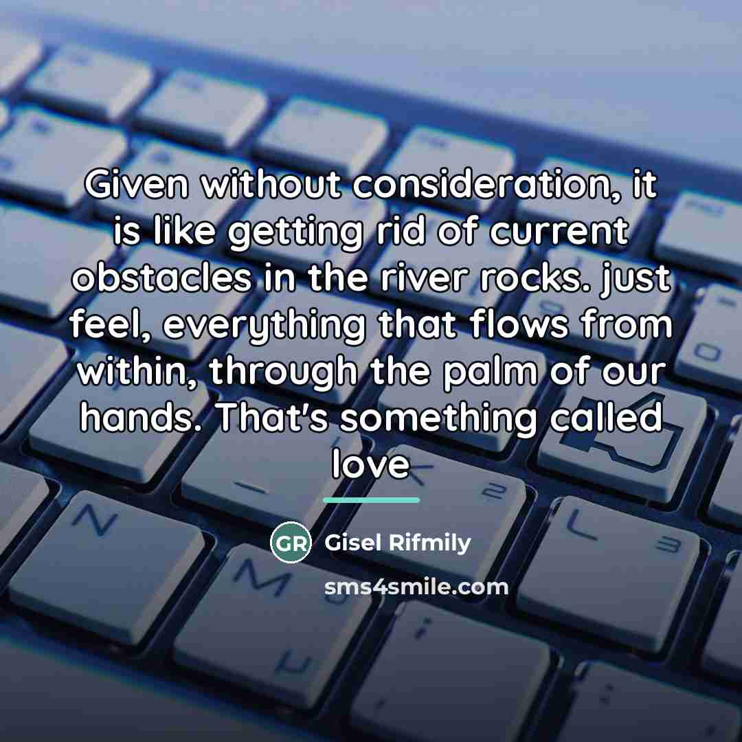 “Given without consideration, it is like getting rid of current…” quote by Gisel Rifmily
