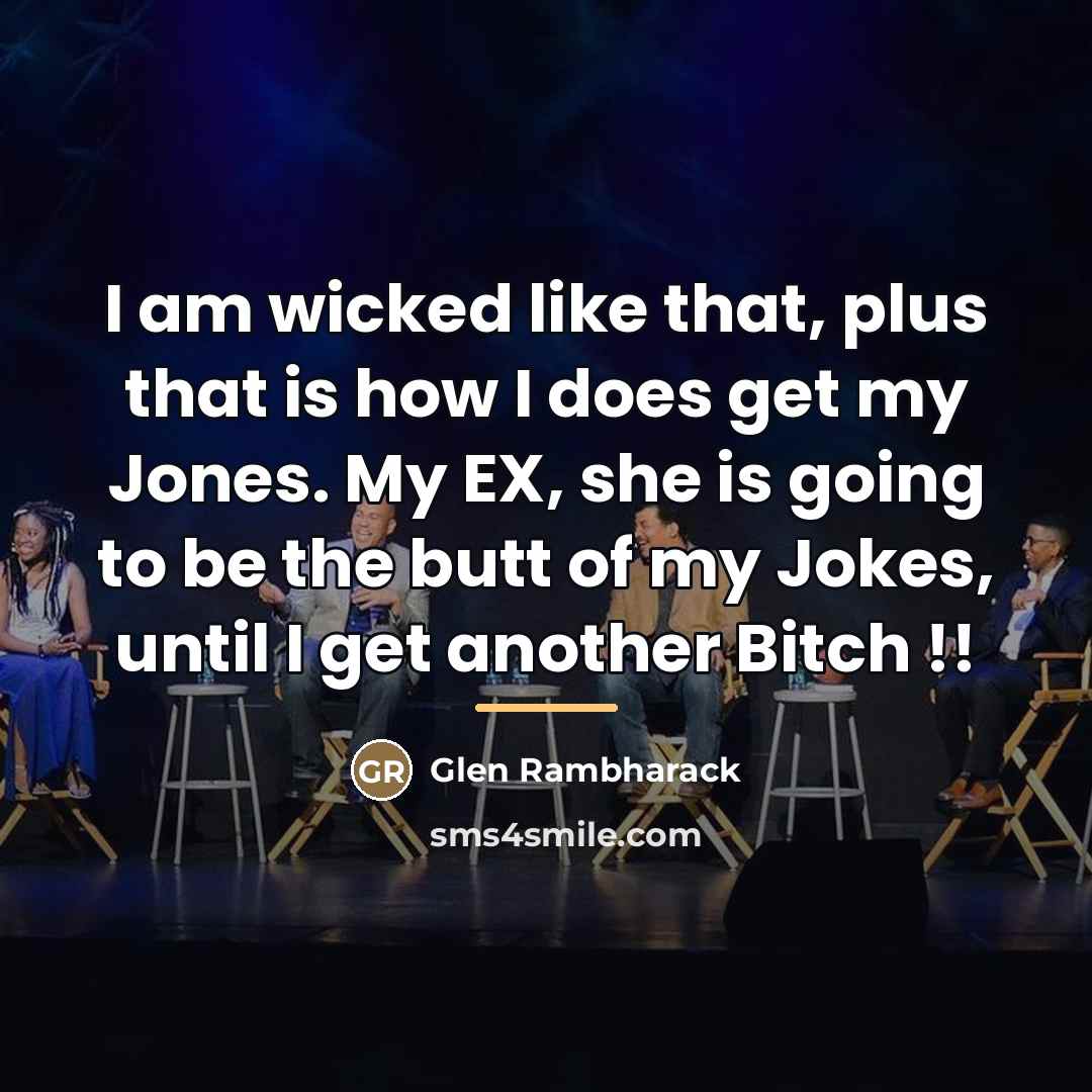 “I am wicked like that, plus that is how I…” quote by Glen Rambharack