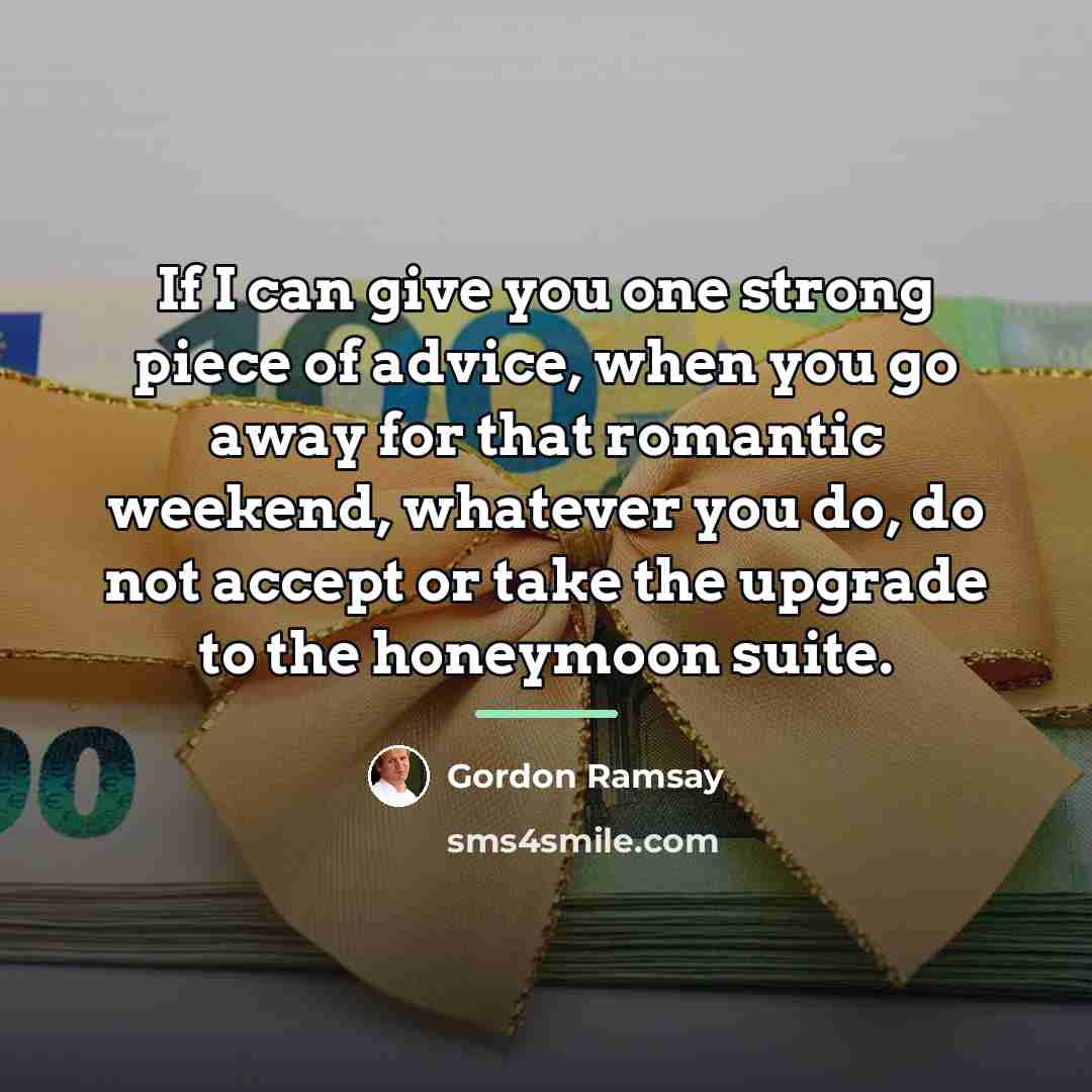 “If I can give you one strong piece of advice,…” quote by Gordon Ramsay