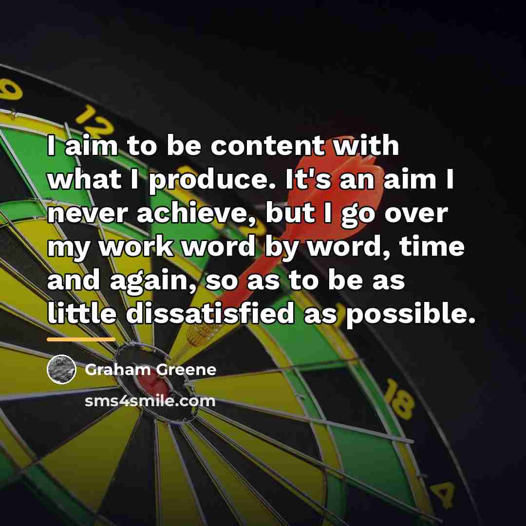 “I aim to be content with what I produce. It's…” quote by Graham Greene
