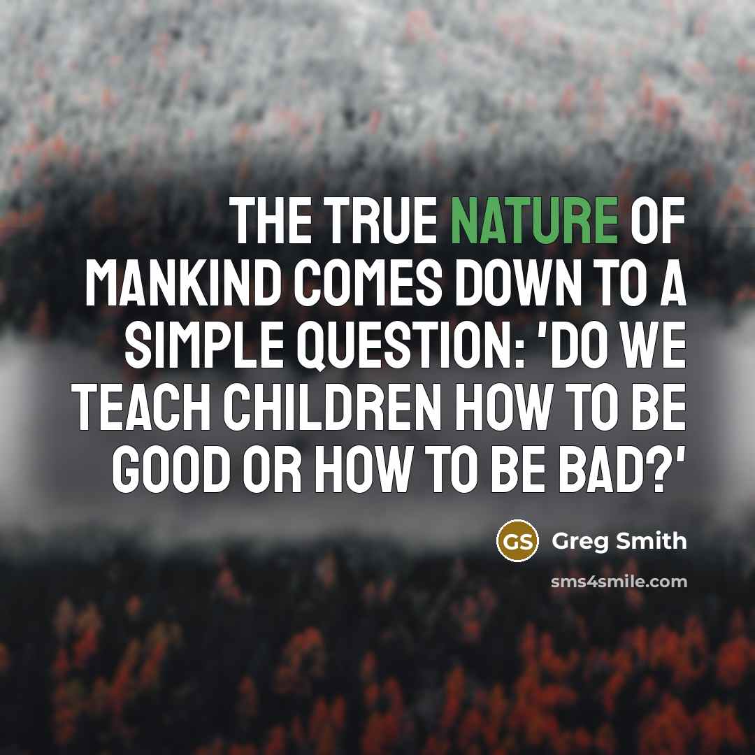 “The true nature of mankind comes down to a simple…” quote by Greg Smith