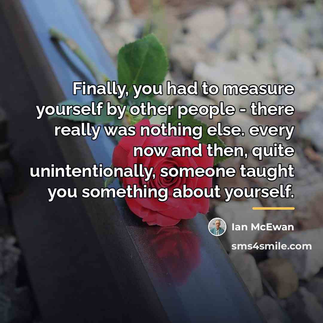 “Finally, you had to measure yourself by other people -…” quote by Ian Mcewan