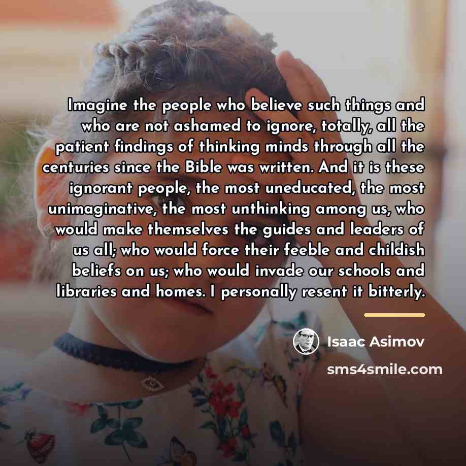 “Imagine the people who believe such things and who are…” quote by Isaac Asimov