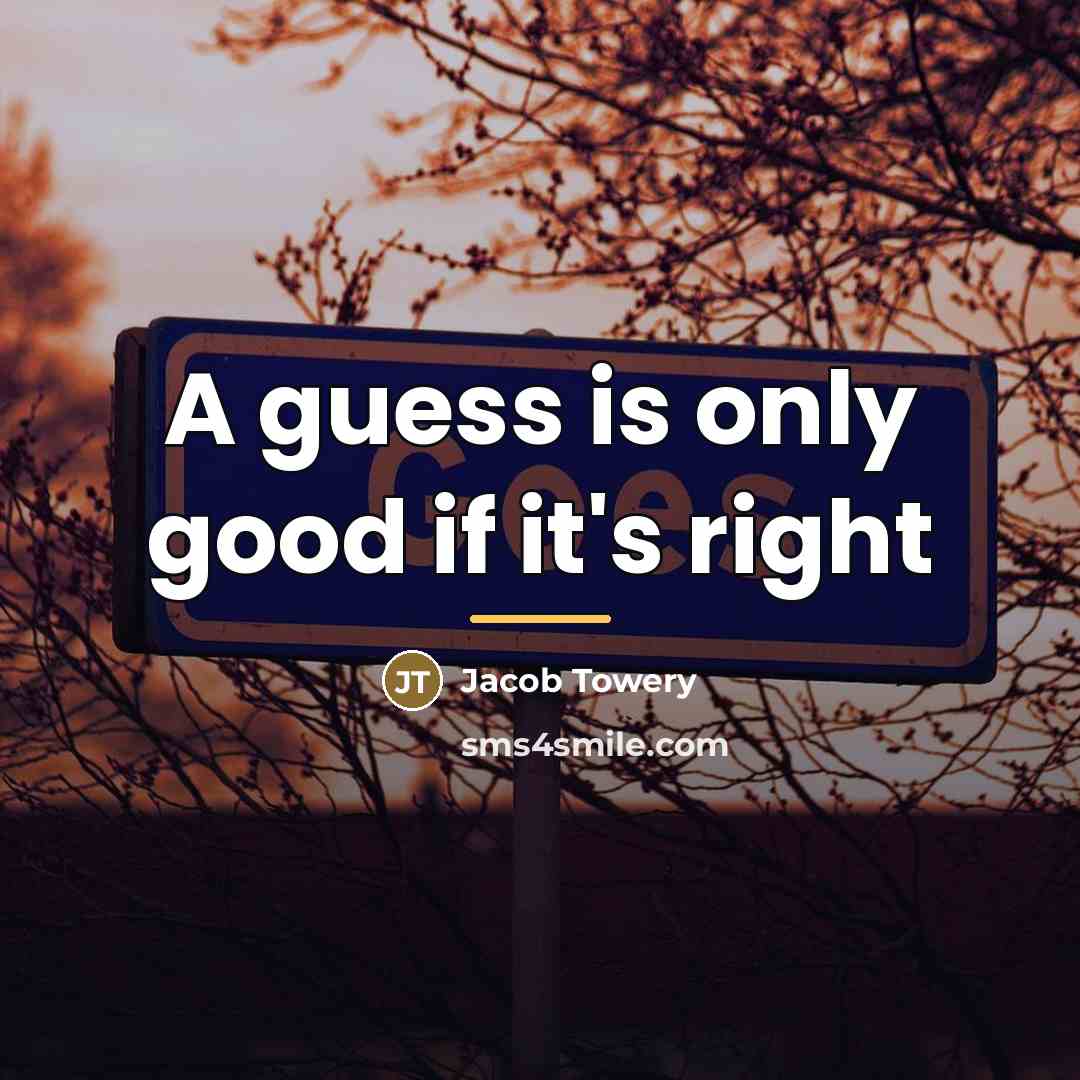 “A guess is only good if it's right…” quote by Jacob Towery