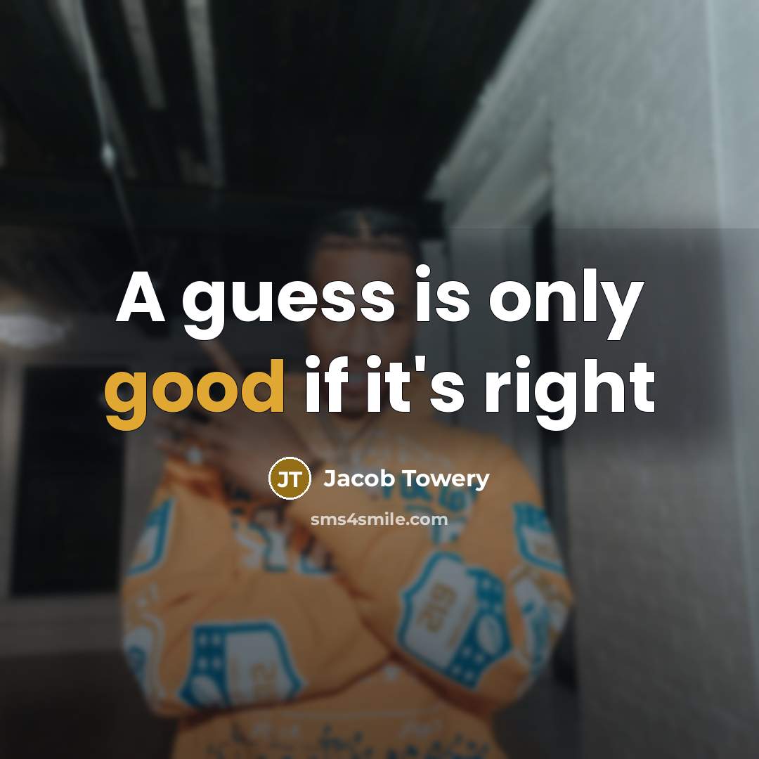 “A guess is only good if it's right” quote by Jacob Towery