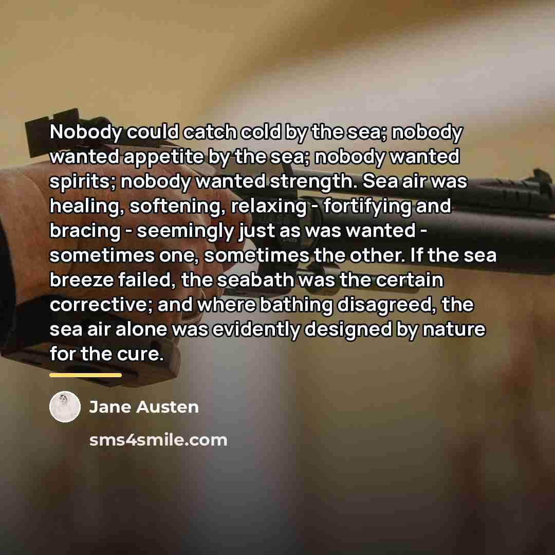 “Nobody could catch cold by the sea; nobody wanted appetite…” quote by Jane Austen
