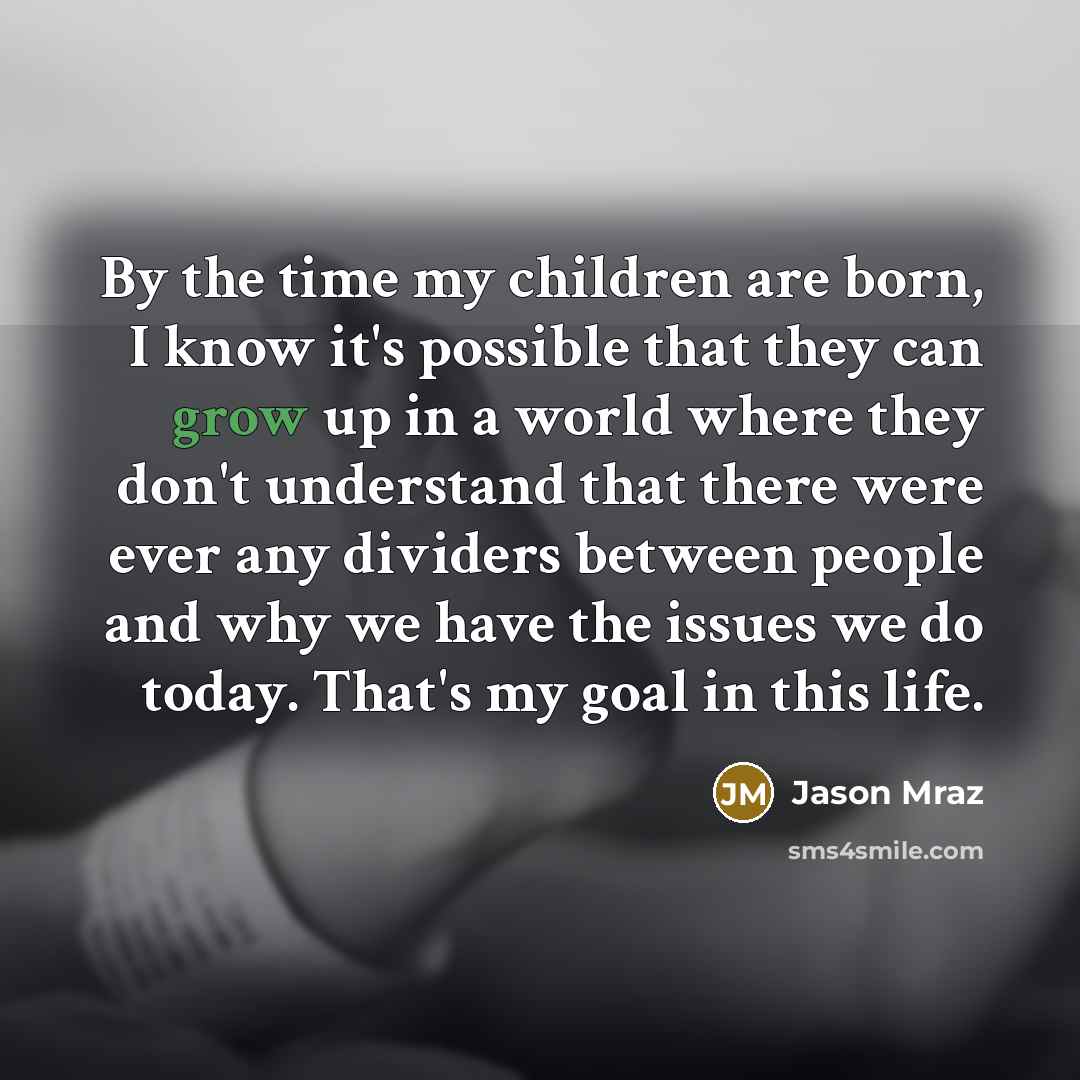 “By the time my children are born, I know it's…” quote by Jason Mraz