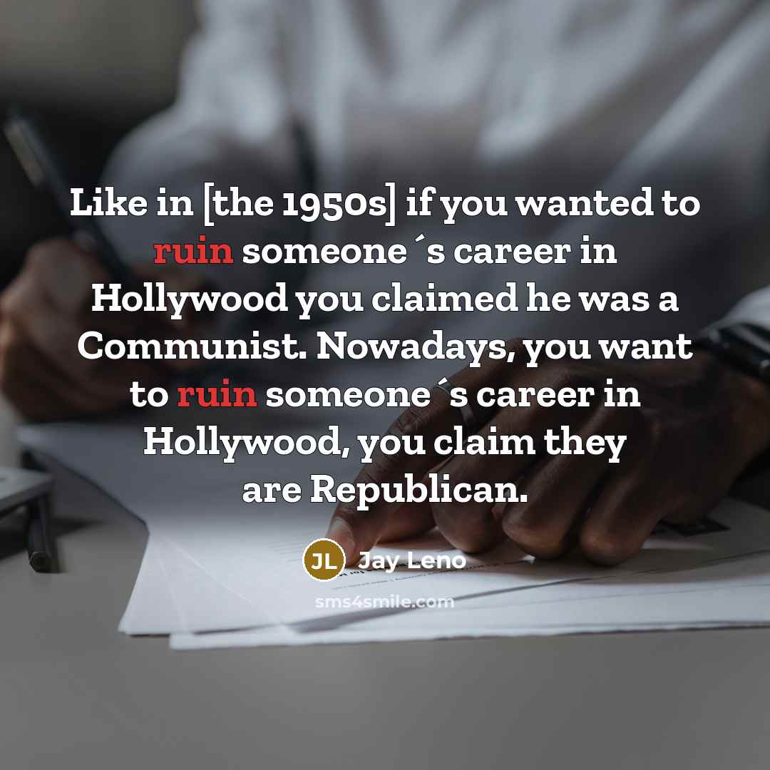 “Like in [the 1950s] if you wanted to ruin someone´s…” quote by Jay Leno