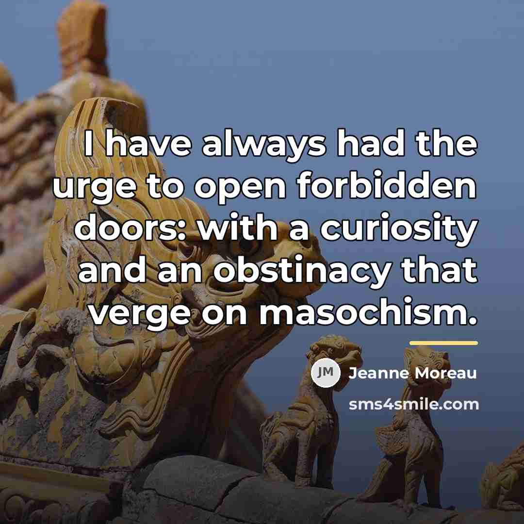 “I have always had the urge to open forbidden doors:…” quote by Jeanne Moreau