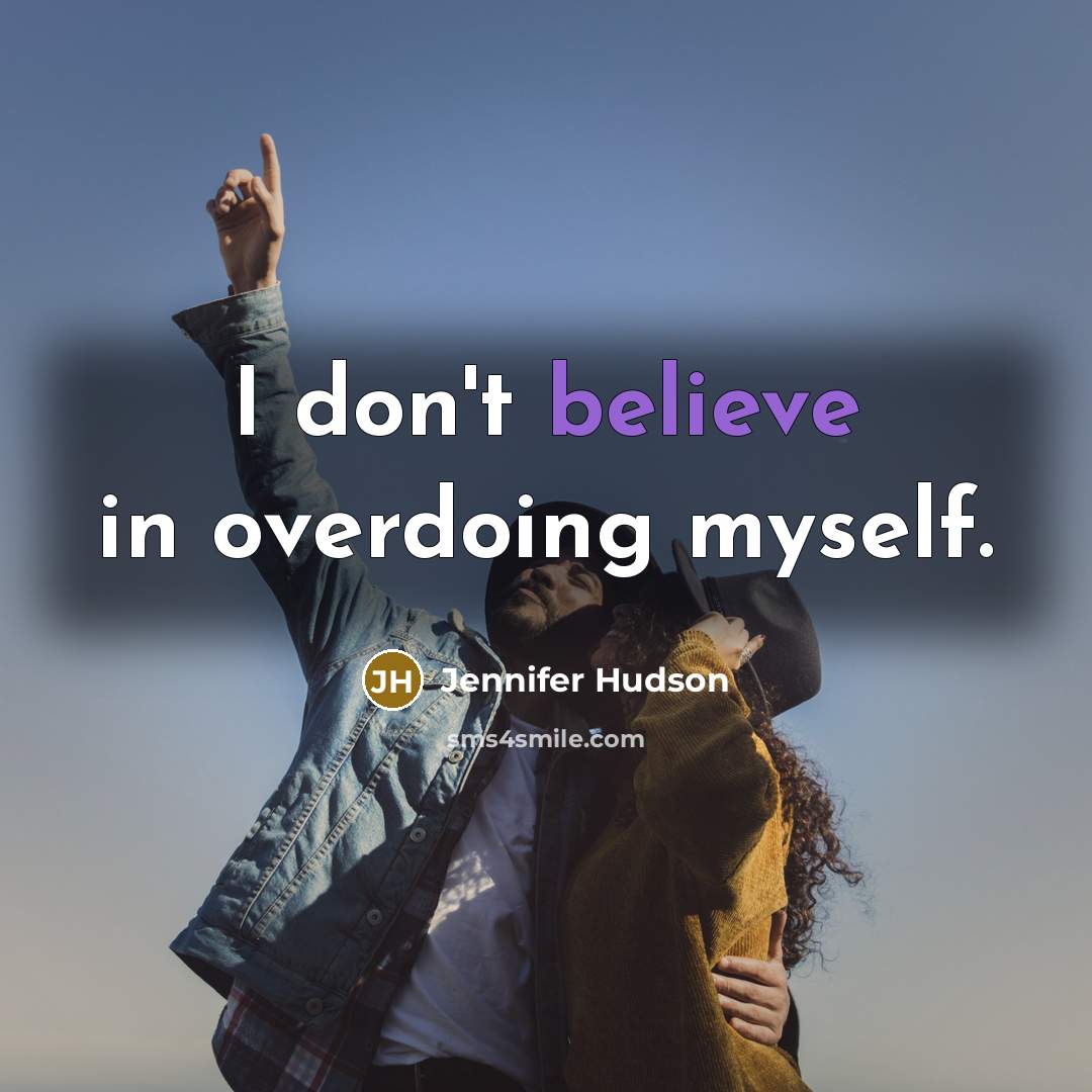 “I don't believe in overdoing myself.…” quote by Jennifer Hudson