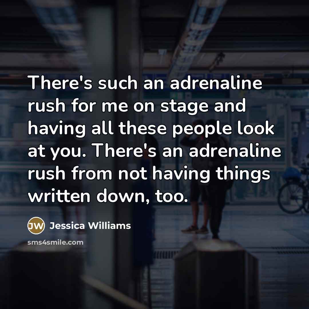 “There's such an adrenaline rush for me on stage and…” quote by Jessica Williams