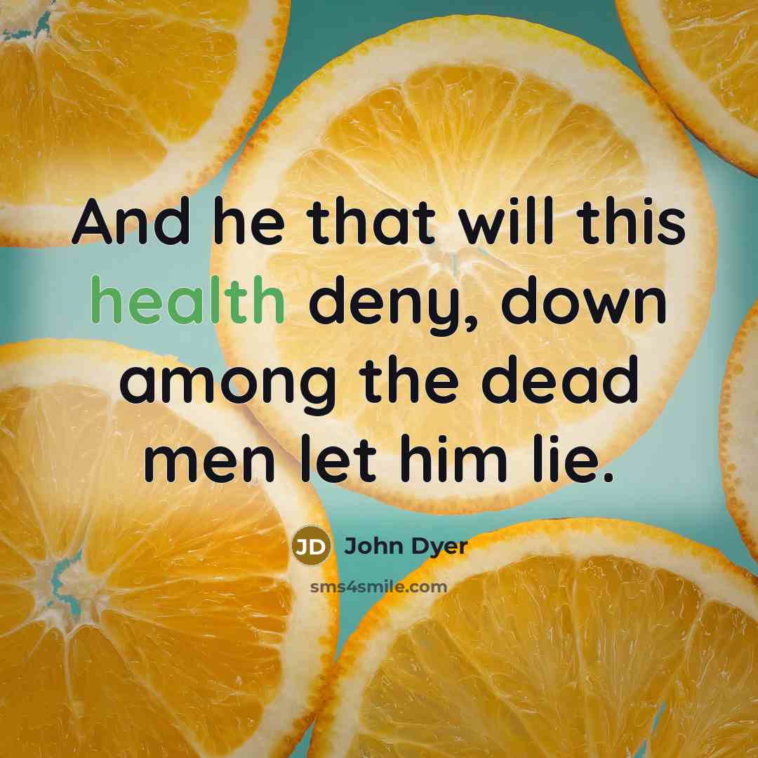 “And he that will this health deny, down among the…” quote by John Dyer