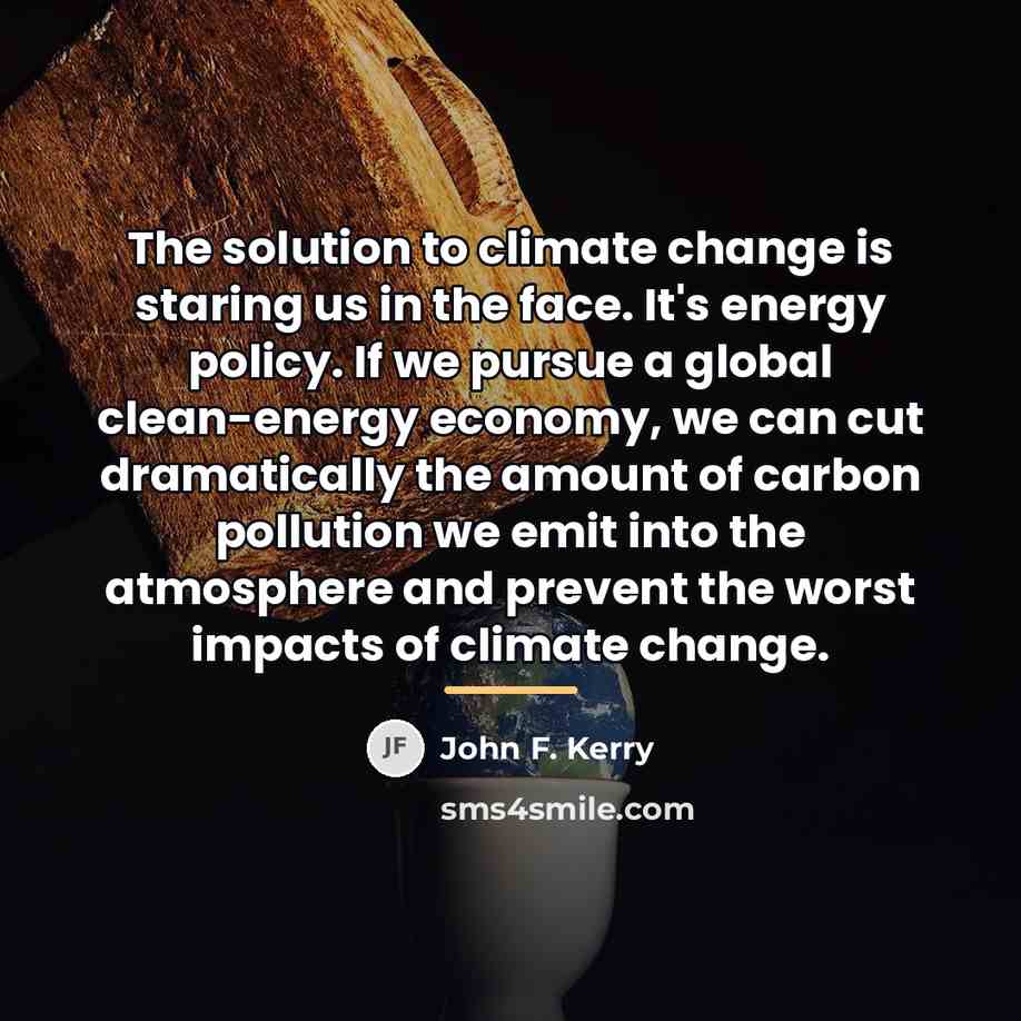 “The solution to climate change is staring us in the…” quote by John F. Kerry