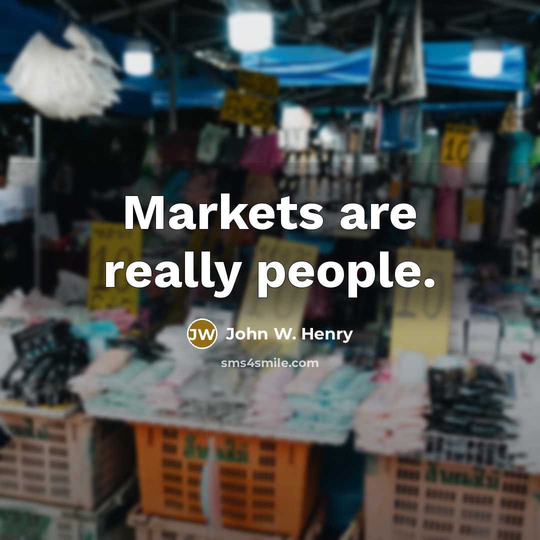 “Markets are really people.…” quote by John W. Henry