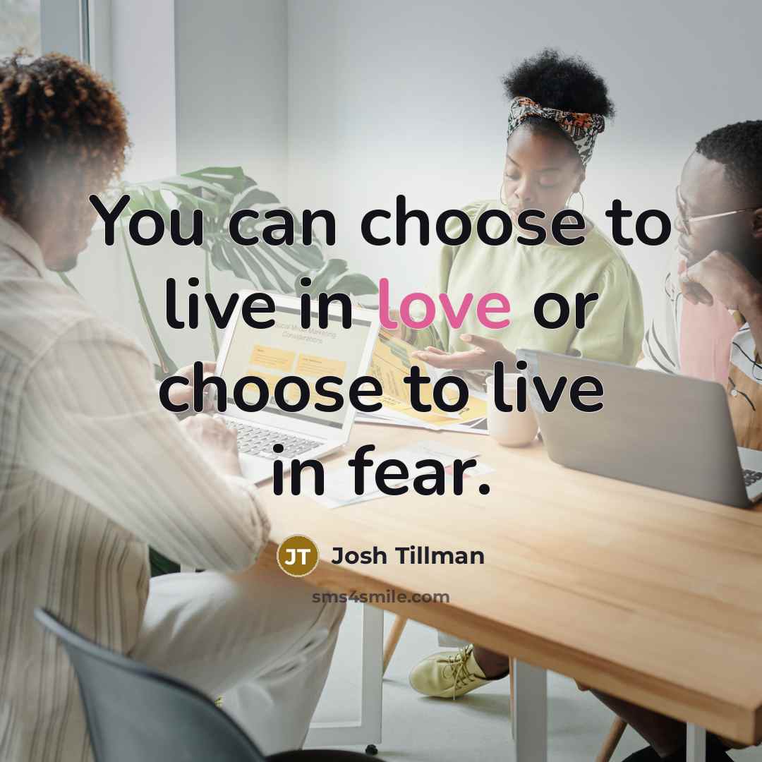 “You can choose to live in love or choose to…” quote by Josh Tillman