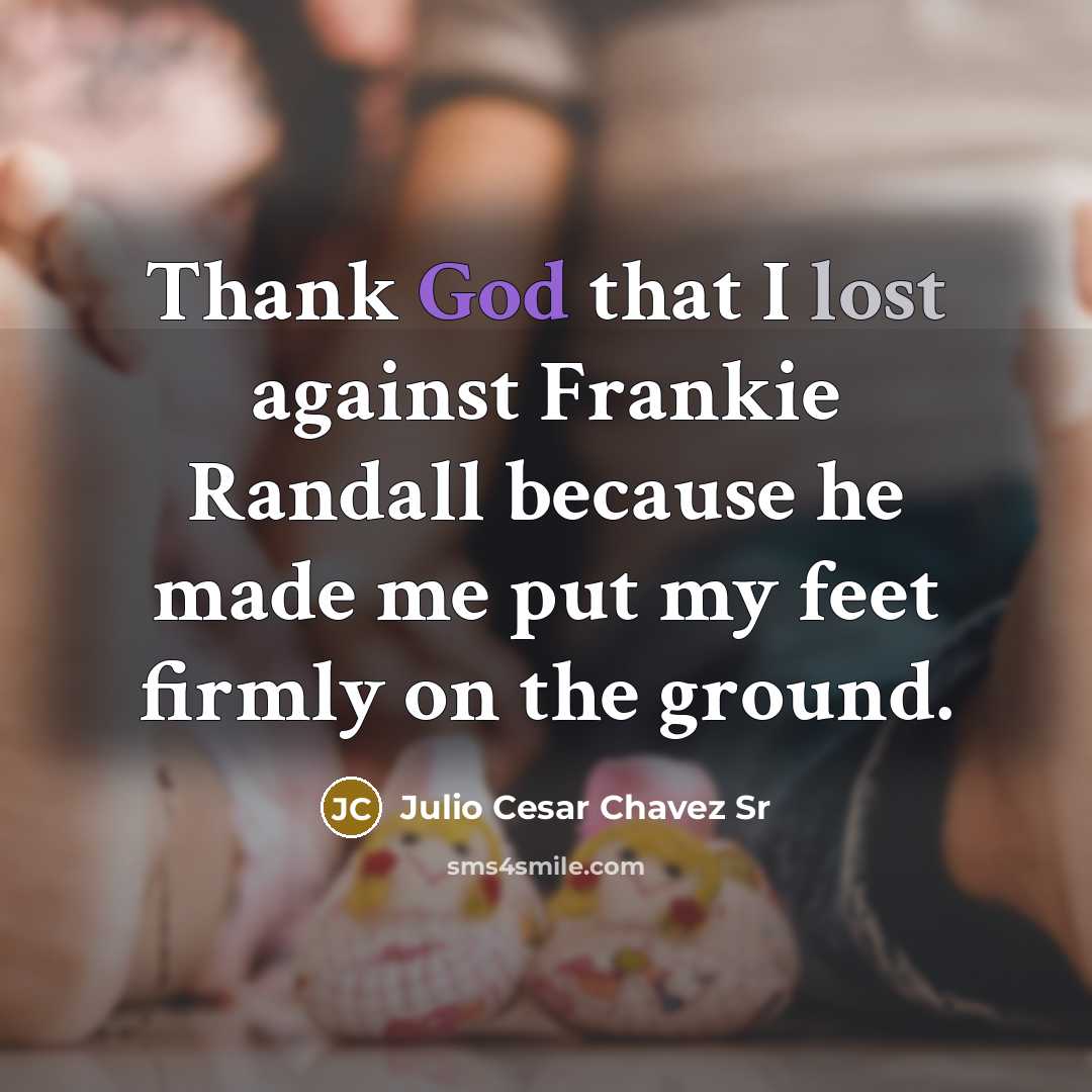“Thank God that I lost against Frankie Randall because he…” quote by Julio Cesar Chavez Sr