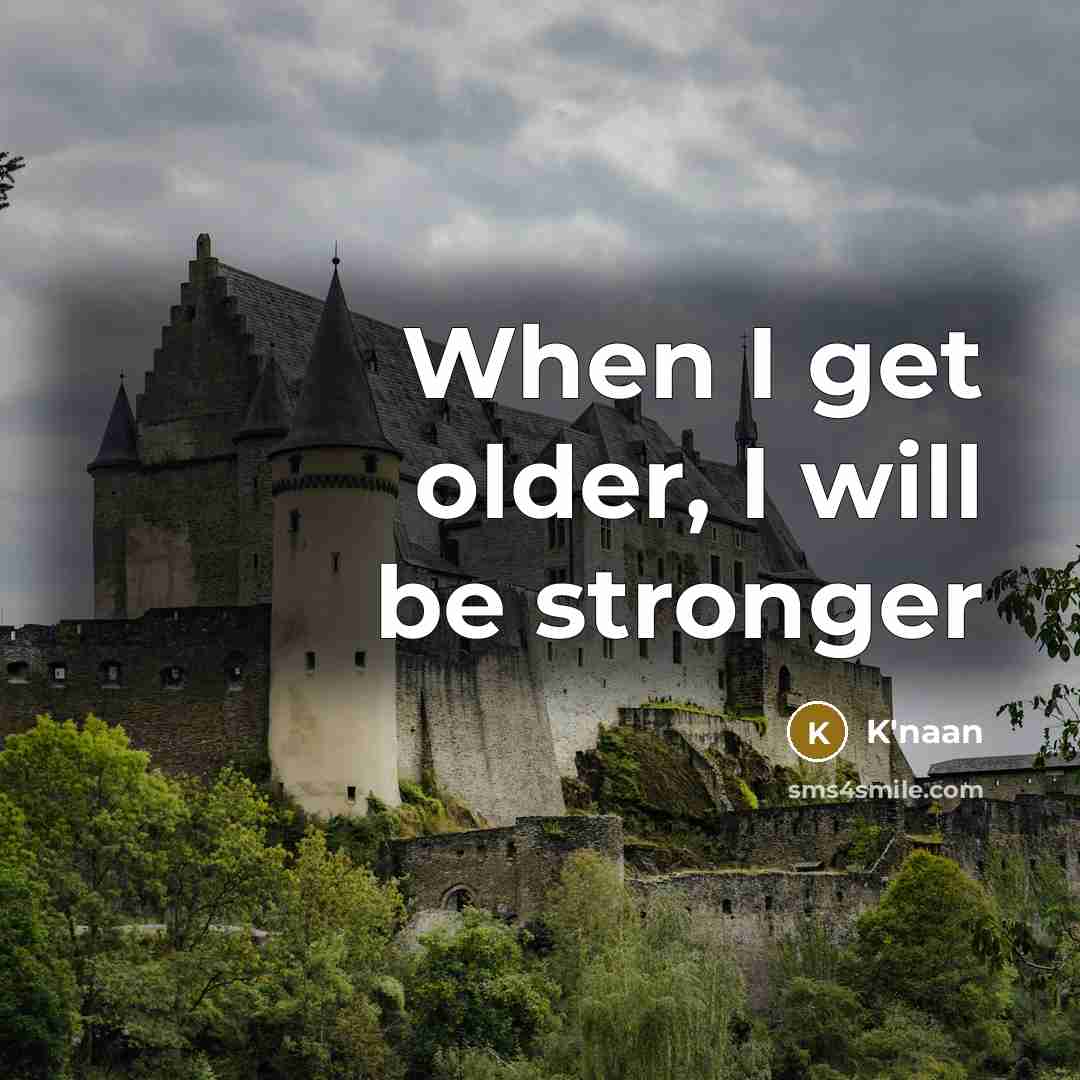 “When I get older, I will be stronger…” quote by K'naan
