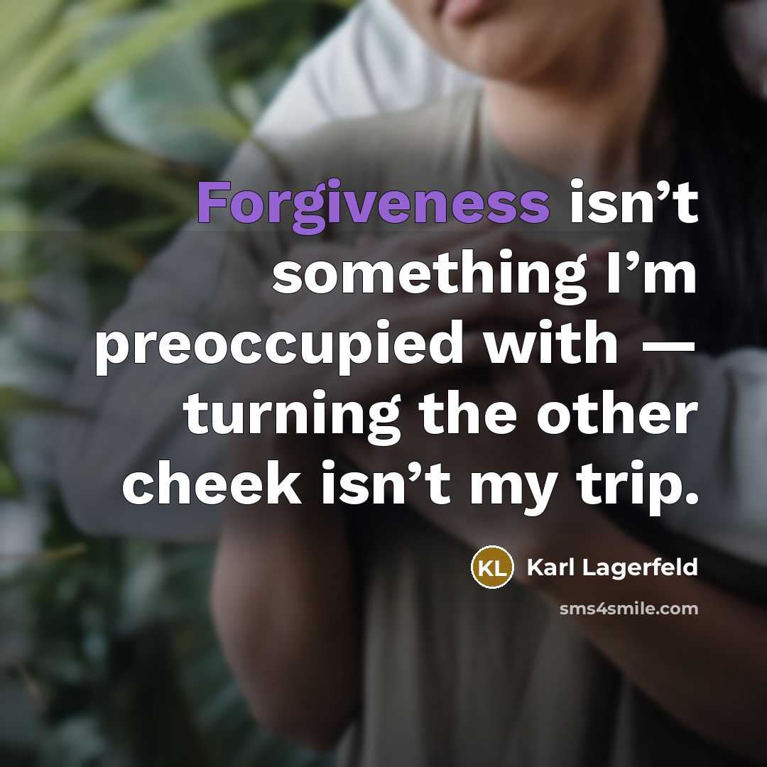 “Forgiveness isn’t something I’m preoccupied with — turning the other…” quote by Karl Lagerfeld